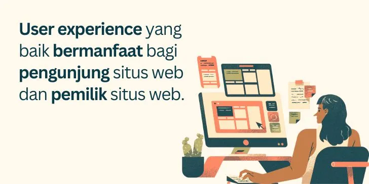 User experience yang baik bermanfaat bagi pengunjung situs web dan pemilik situs web.